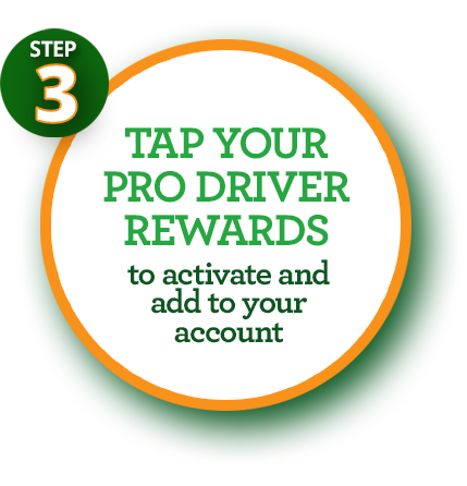Step: 3 Tap your Pro Driver Rewards to activate and add to your account